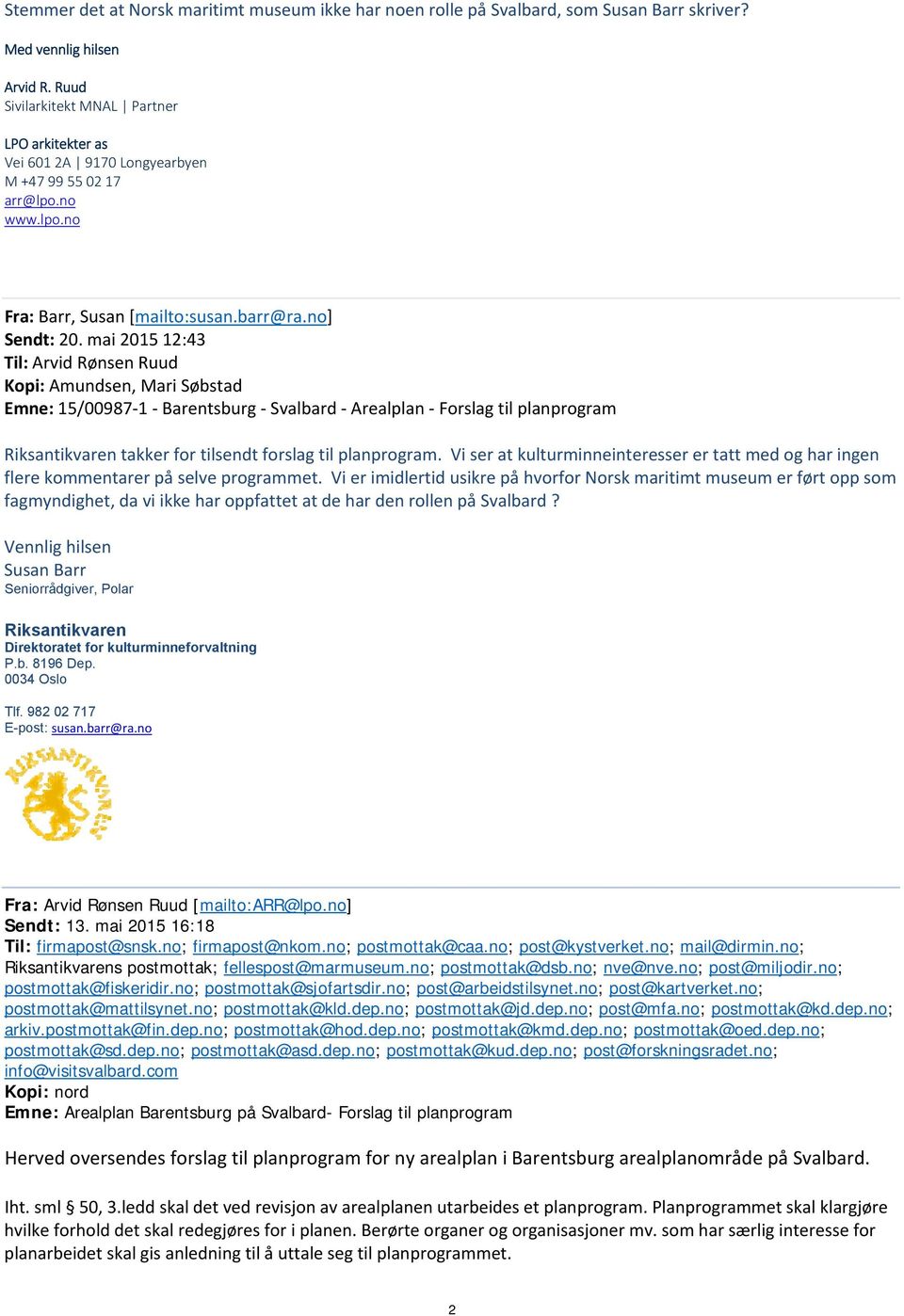 mai 2015 12:43 Til: Arvid Rønsen Ruud Kopi: Amundsen, Mari Søbstad Emne: 15/00987 1 Barentsburg Svalbard Arealplan Forslag til planprogram Riksantikvaren takker for tilsendt forslag til planprogram.
