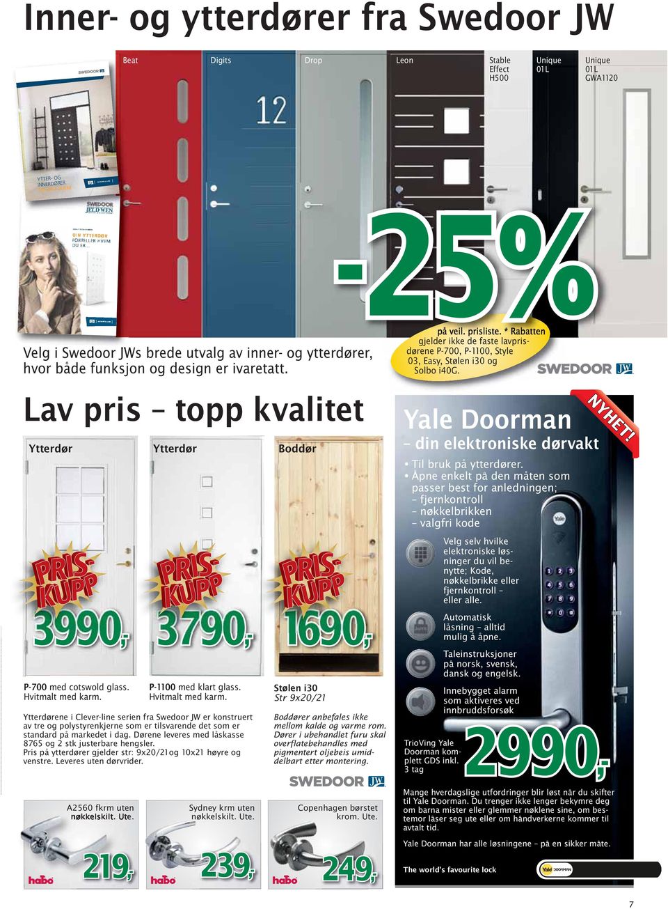 * Rabatten gjelder ikke de faste lavprisdørene P-700, P-1100, Style 03, Easy, Stølen i30 og Solbo i40g. Yale Doorman T!