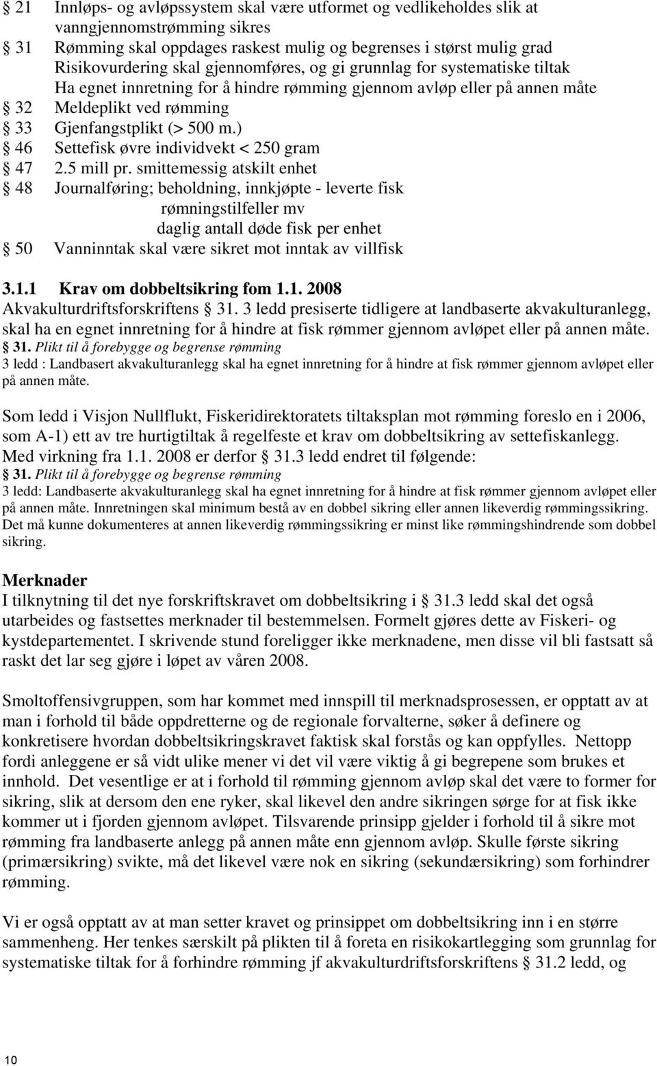 ) 46 Settefisk øvre individvekt < 250 gram 47 2.5 mill pr.