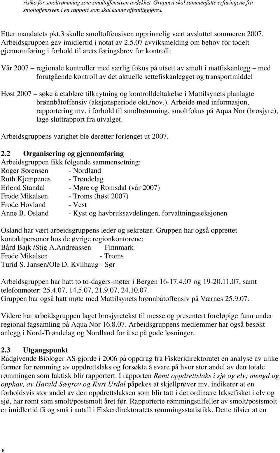 07 avviksmelding om behov for todelt gjennomføring i forhold til årets føringsbrev for kontroll: Vår 2007 regionale kontroller med særlig fokus på utsett av smolt i matfiskanlegg med forutgående