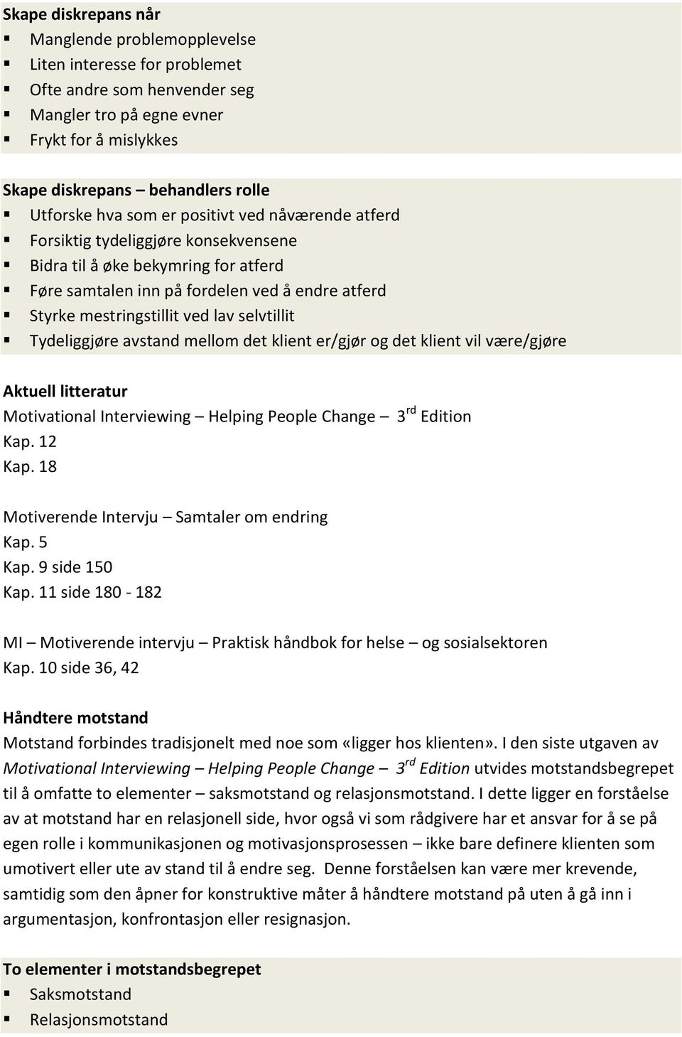 selvtillit Tydeliggjøre avstand mellom det klient er/gjør og det klient vil være/gjøre Kap. 12 Kap. 18 Kap. 5 Kap. 9 side 150 Kap. 11 side 180-182 Kap.