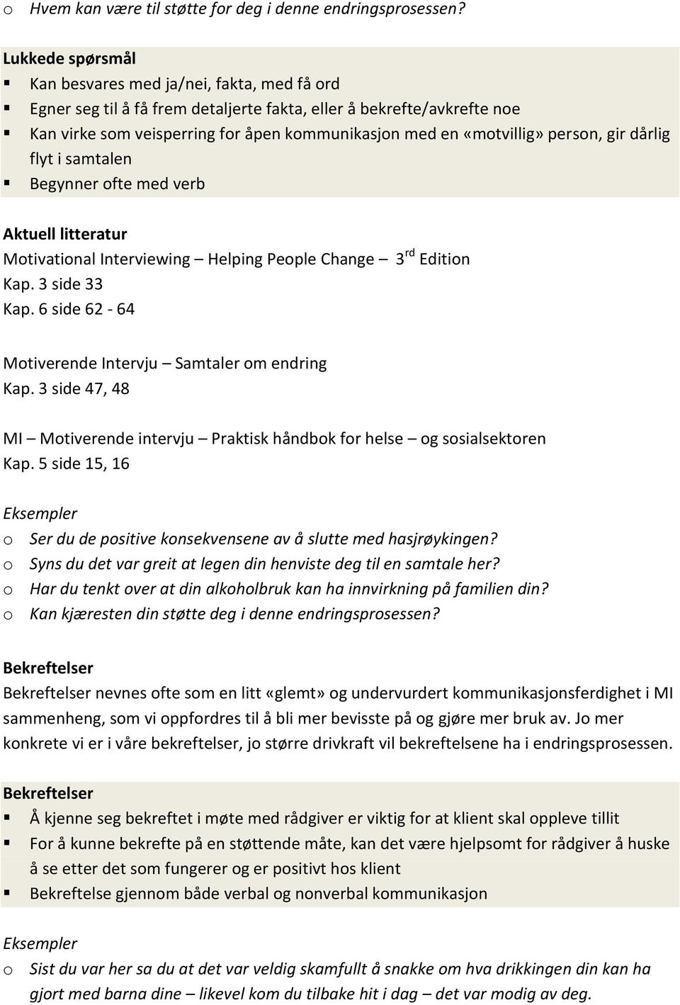 person, gir dårlig flyt i samtalen Begynner ofte med verb Kap. 3 side 33 Kap. 6 side 62-64 Kap. 3 side 47, 48 Kap.