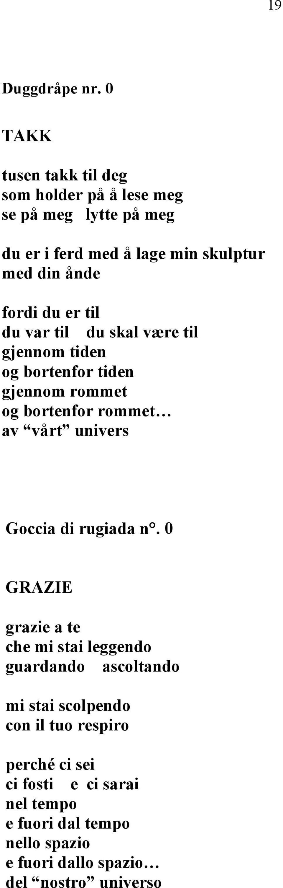 fordi du er til du var til du skal være til gjennom tiden og bortenfor tiden gjennom rommet og bortenfor rommet av vårt