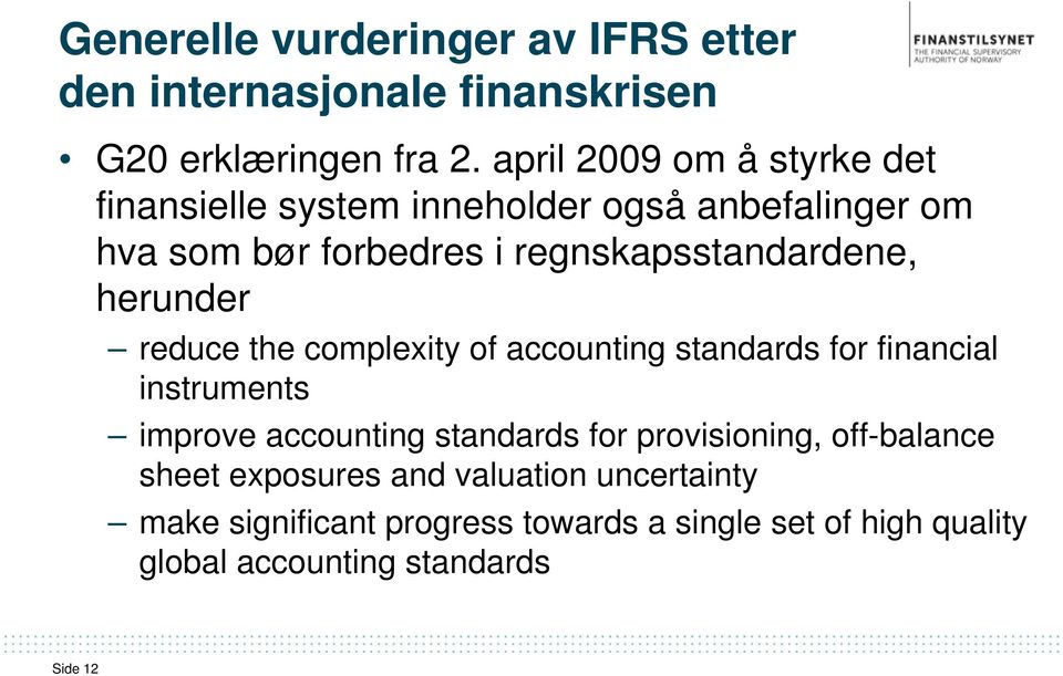 herunder reduce the complexity of accounting standards for financial instruments improve accounting standards for