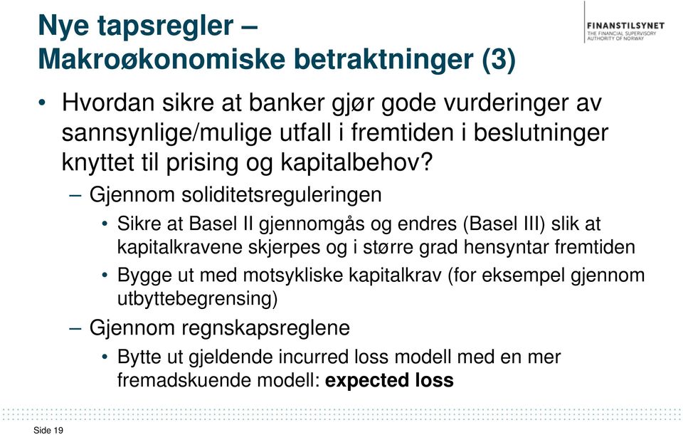 Gjennom soliditetsreguleringen Sikre at Basel II gjennomgås og endres (Basel III) slik at kapitalkravene skjerpes og i større grad