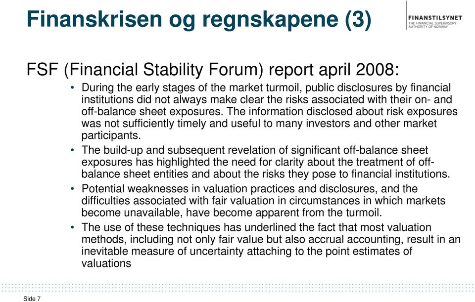 The information disclosed about risk exposures was not sufficiently timely and useful to many investors and other market participants.