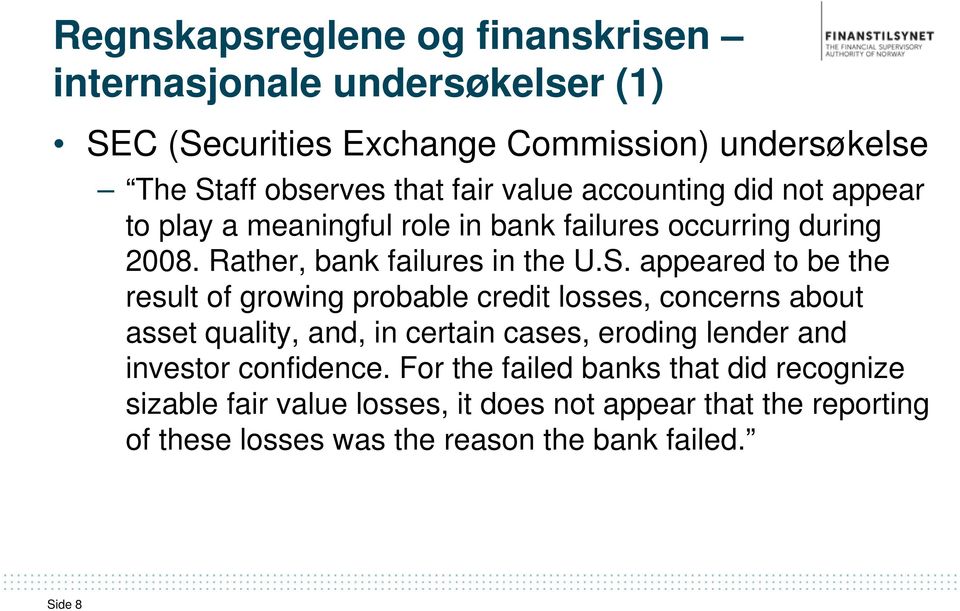 appeared to be the result of growing probable credit losses, concerns about asset quality, and, in certain cases, eroding lender and investor