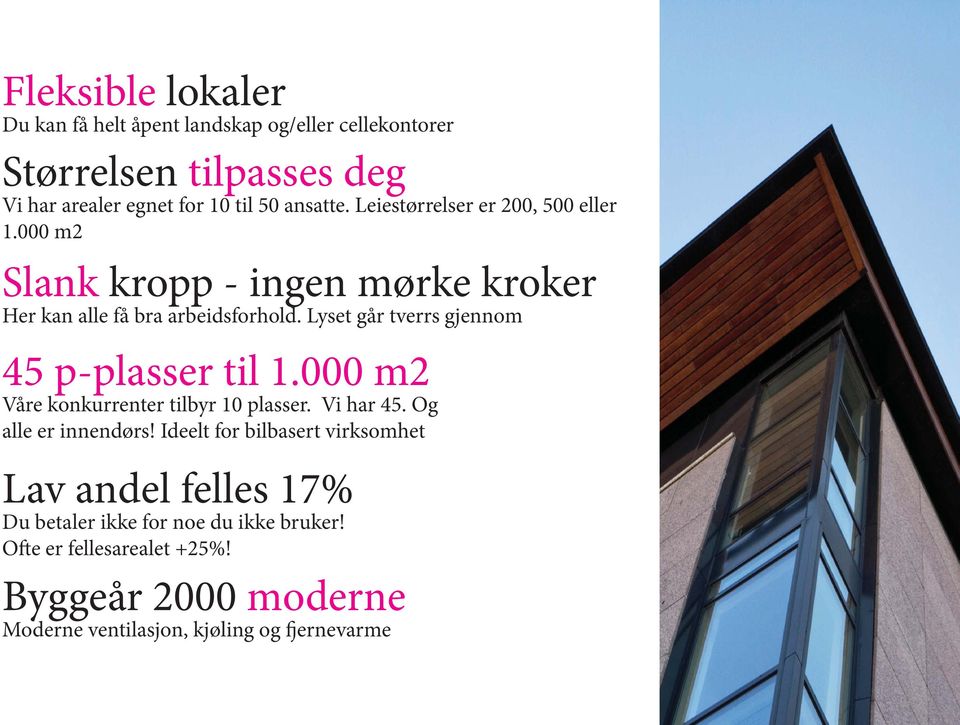 Lyset går tverrs gjennom 45 p-plasser til 1.000 m2 Våre konkurrenter tilbyr 10 plasser. Vi har 45. Og alle er innendørs!