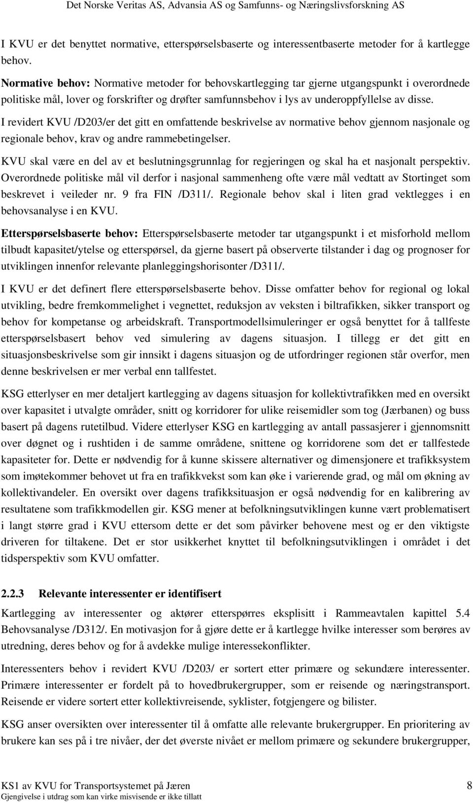 I revidert KVU /D203/er det gitt en omfattende beskrivelse av normative behov gjennom nasjonale og regionale behov, krav og andre rammebetingelser.