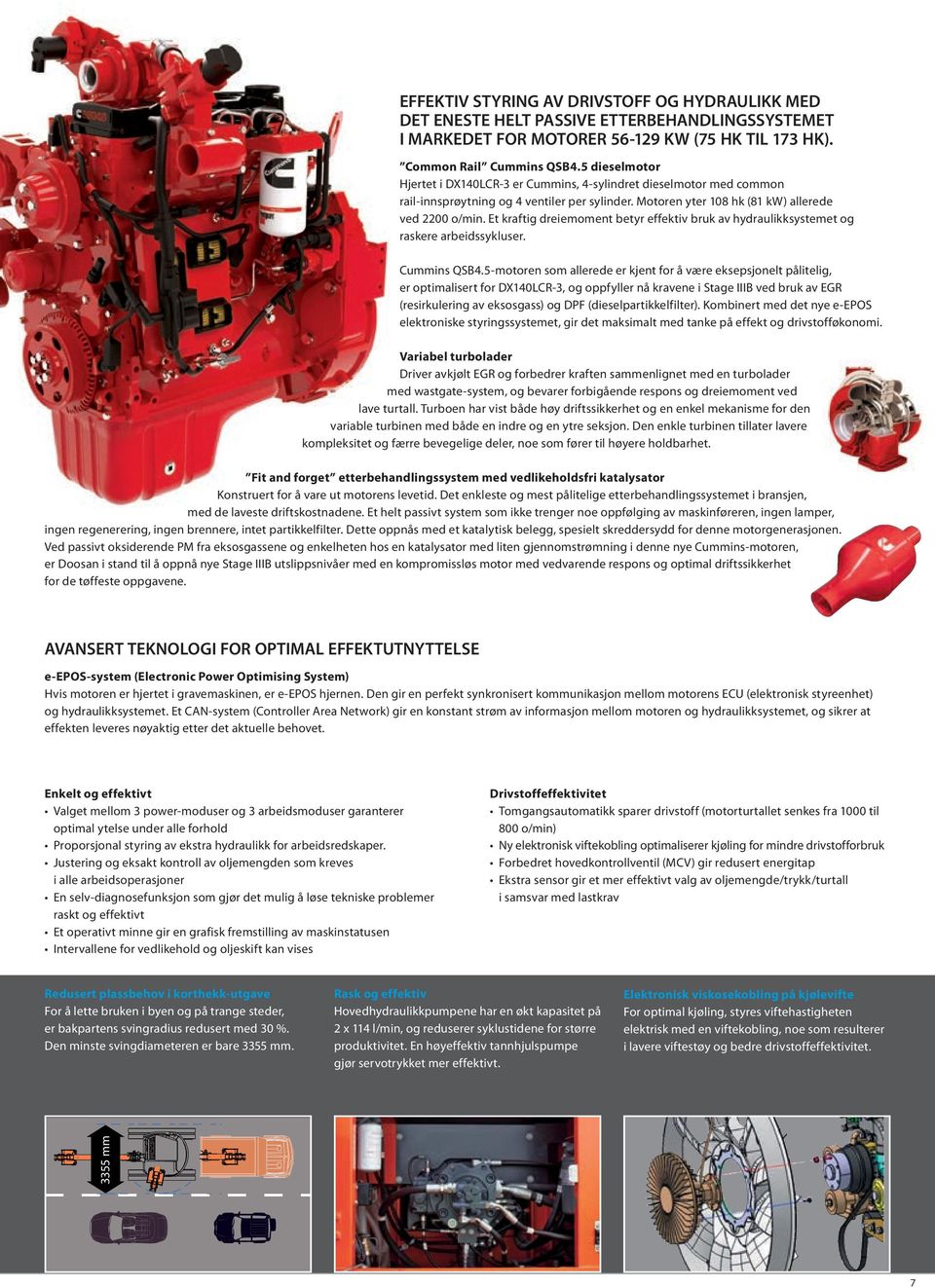 Et kraftig dreiemoment betyr effektiv bruk av hydraulikksystemet og raskere arbeidssykluser. Cummins QSB4.