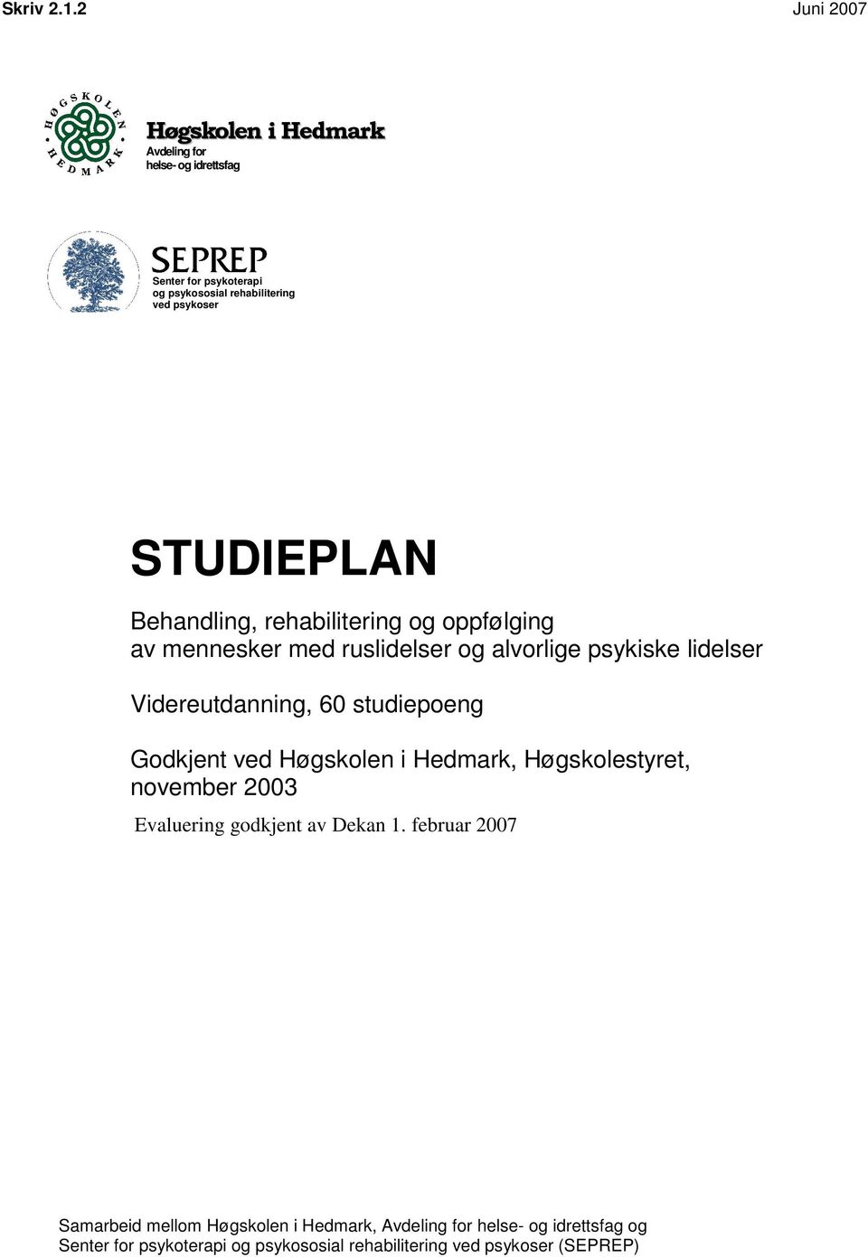 STUDIEPLAN Behandling, rehabilitering og oppfølging av mennesker med ruslidelser og alvorlige psykiske lidelser Videreutdanning, 60