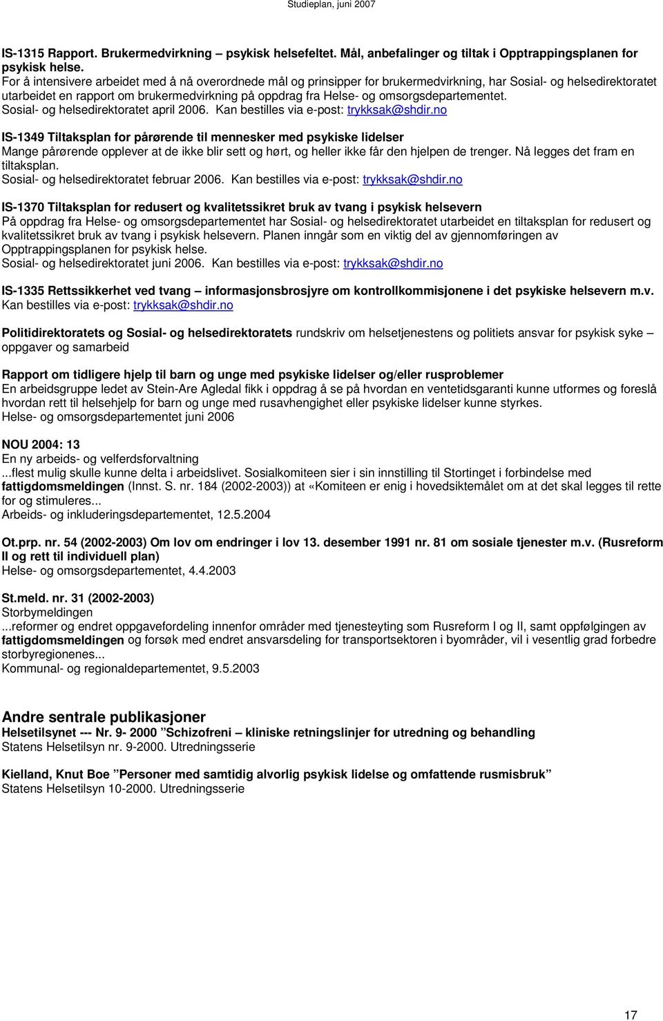 omsorgsdepartementet. Sosial- og helsedirektoratet april 2006. Kan bestilles via e-post: trykksak@shdir.