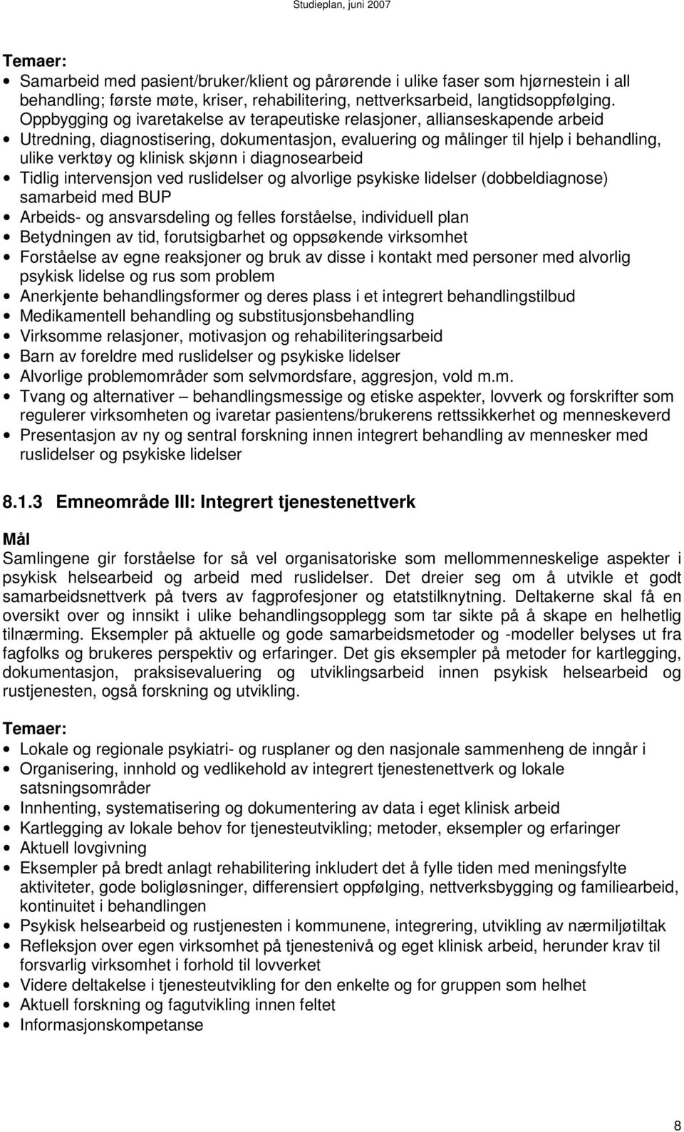 skjønn i diagnosearbeid Tidlig intervensjon ved ruslidelser og alvorlige psykiske lidelser (dobbeldiagnose) samarbeid med BUP Arbeids- og ansvarsdeling og felles forståelse, individuell plan