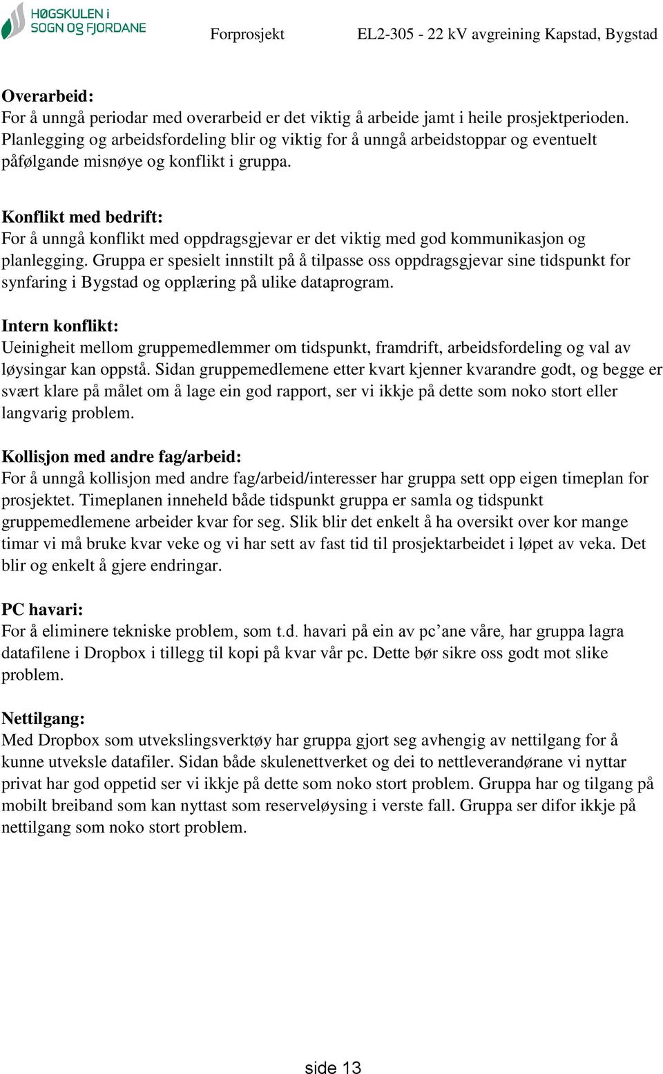 Konflikt med bedrift: For å unngå konflikt med oppdragsgjevar er det viktig med god kommunikasjon og planlegging.