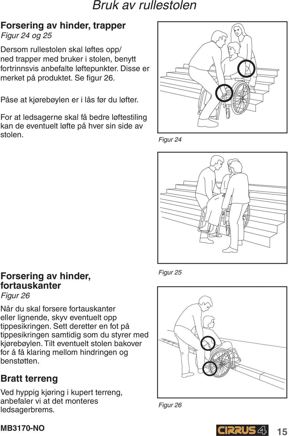 Figur 24 Forsering av hinder, fortauskanter Figur 26 Når du skal forsere fortauskanter eller lignende, skyv eventuelt opp tippesikringen.