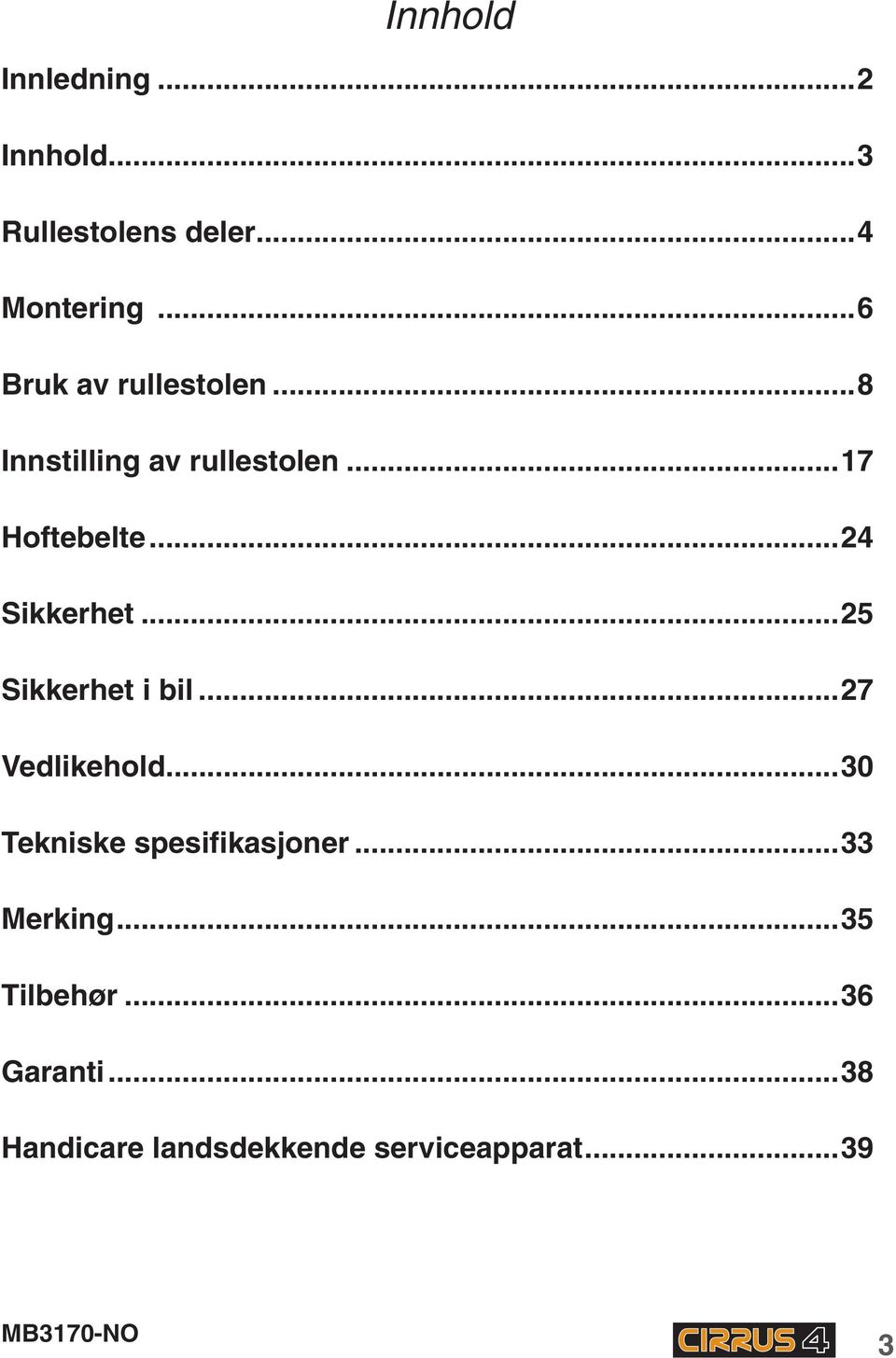 ..24 Sikkerhet...25 Sikkerhet i bil...27 Vedlikehold.