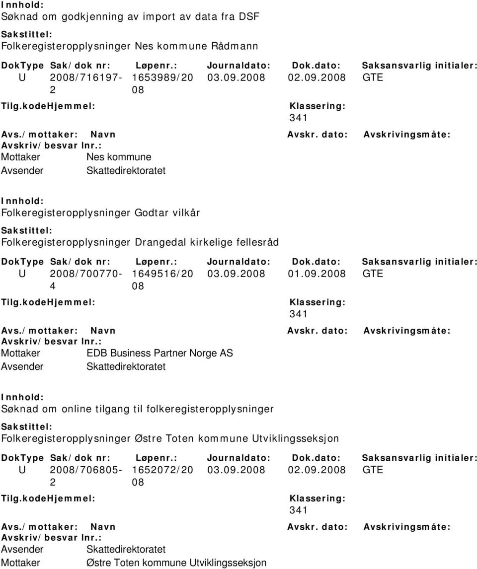 2008 GTE 341 Mottaker Nes kommune Folkeregisteropplysninger Godtar vilkår Folkeregisteropplysninger Drangedal kirkelige fellesråd U