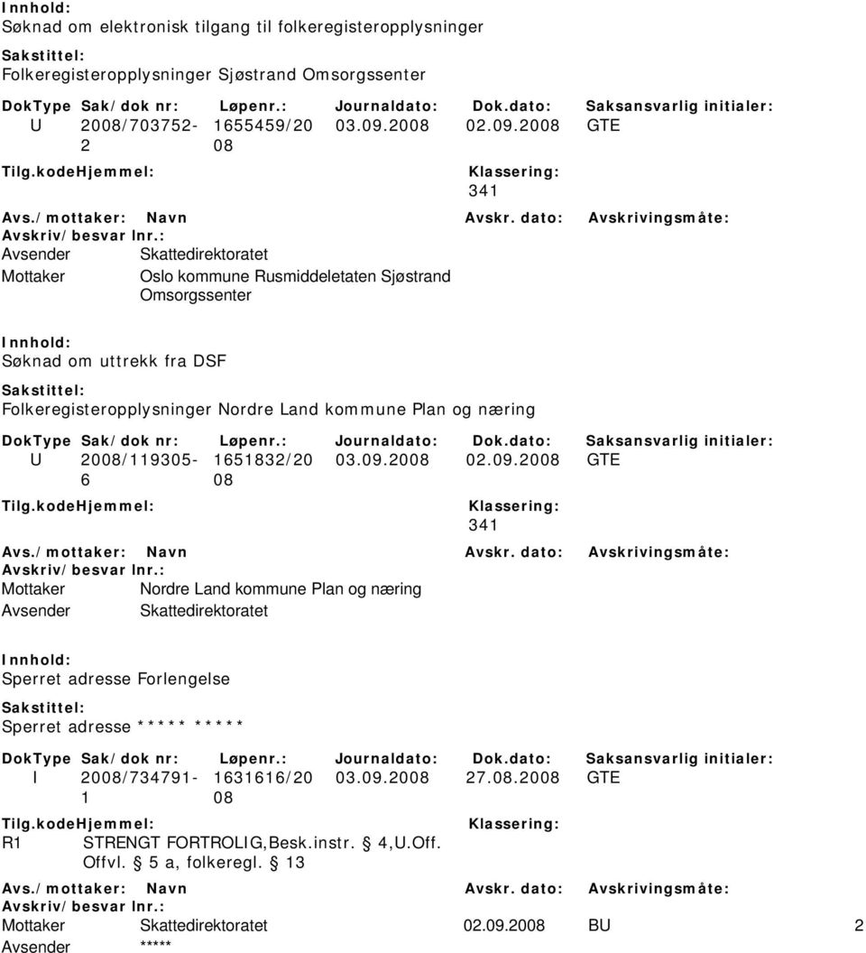 2008 GTE 341 Mottaker Oslo kommune Rusmiddeletaten Sjøstrand Omsorgssenter Søknad om uttrekk fra DSF Folkeregisteropplysninger Nordre Land kommune Plan og næring U