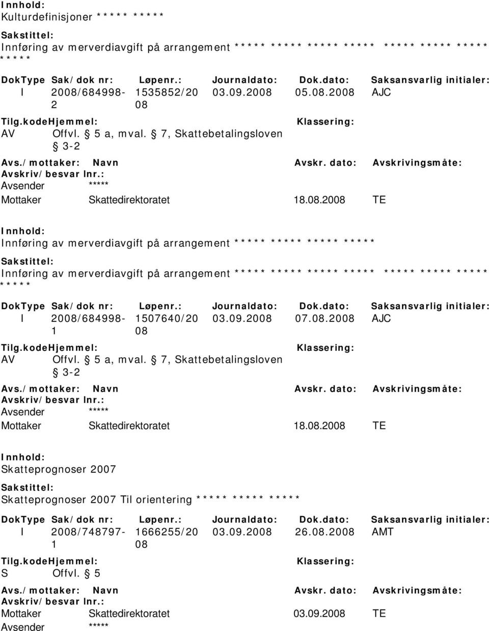 2008 TE Innføring av merverdiavgift på arrangement ***** ***** ***** ***** Innføring av merverdiavgift på arrangement ***** ***** ***** ***** ***** ***** ***** ***** I 2008/684998-1507640/20 03.09.