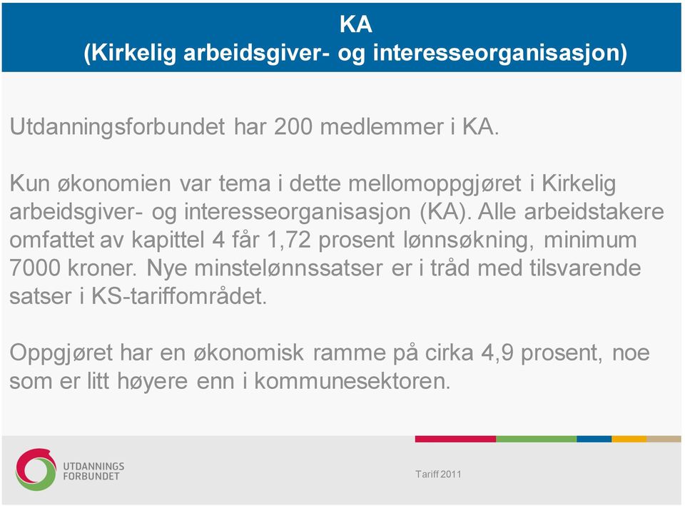 Alle arbeidstakere omfattet av kapittel 4 får 1,72 prosent lønnsøkning, minimum 7000 kroner.