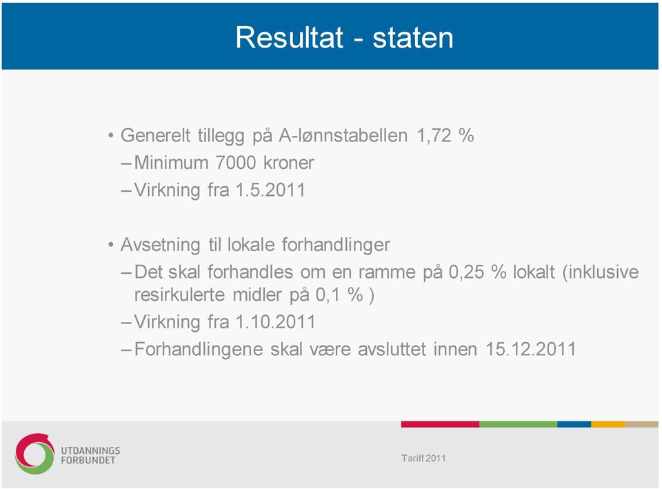 2011 Avsetning til lokale forhandlinger Det skal forhandles om en ramme på