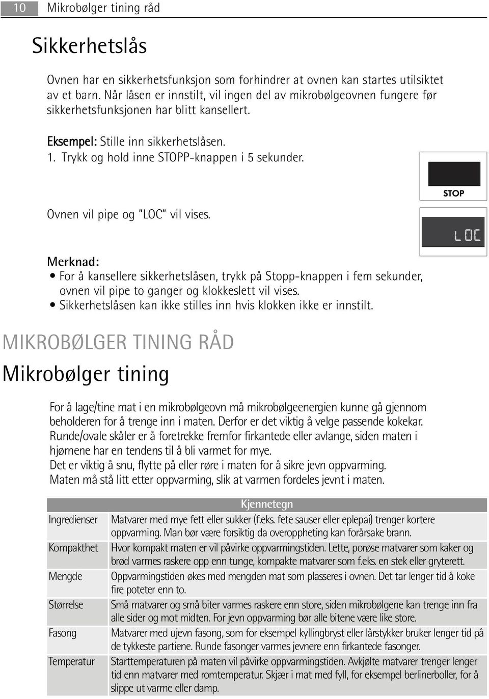 Ovnen vil pipe og LOC vil vises. Merknad: For å kansellere sikkerhetslåsen, trykk på Stopp-knappen i fem sekunder, ovnen vil pipe to ganger og klokkeslett vil vises.