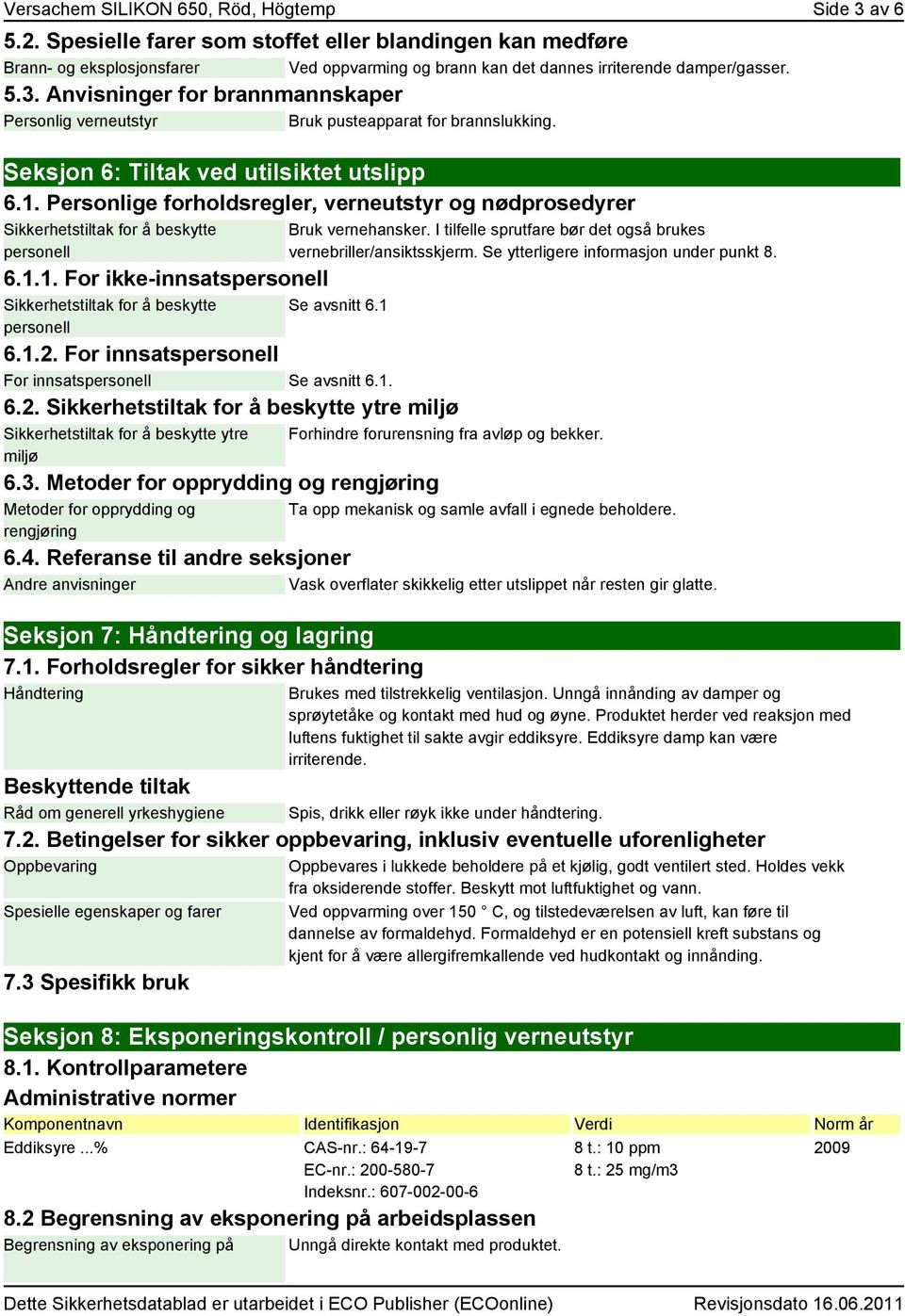 Anvisninger for brannmannskaper Personlig verneutstyr Bruk pusteapparat for brannslukking. Seksjon 6: Tiltak ved utilsiktet utslipp 6.1.