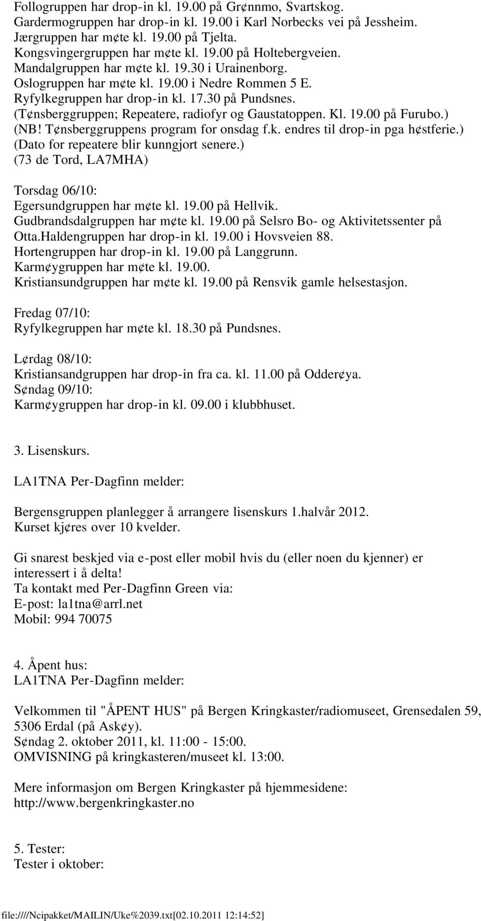 30 på Pundsnes. (T nsberggruppen; Repeatere, radiofyr og Gaustatoppen. Kl. 19.00 på Furubo.) (NB! T nsberggruppens program for onsdag f.k. endres til drop-in pga h stferie.