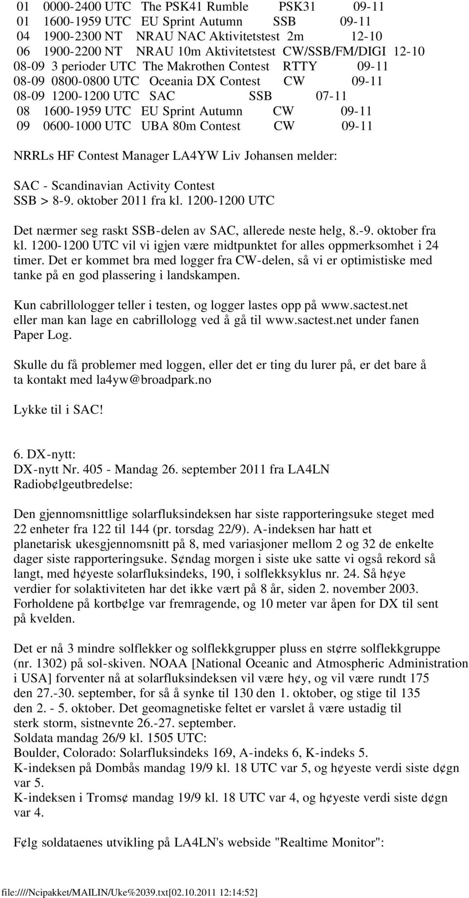 80m Contest CW 09-11 NRRLs HF Contest Manager LA4YW Liv Johansen melder: SAC - Scandinavian Activity Contest SSB > 8-9. oktober 2011 fra kl.