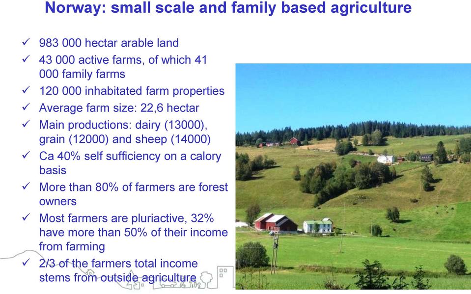 and sheep (14000) Ca 40% self sufficiency on a calory basis More than 80% of farmers are forest owners Most farmers are