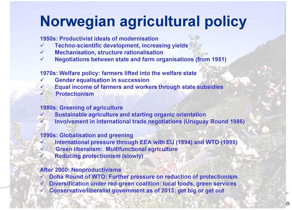 1980s: Greening of agriculture Sustainable agriculture and starting organic orientation Involvement in international trade negotiations (Uruguay Round 1986) 1990s: Globalisation and greening