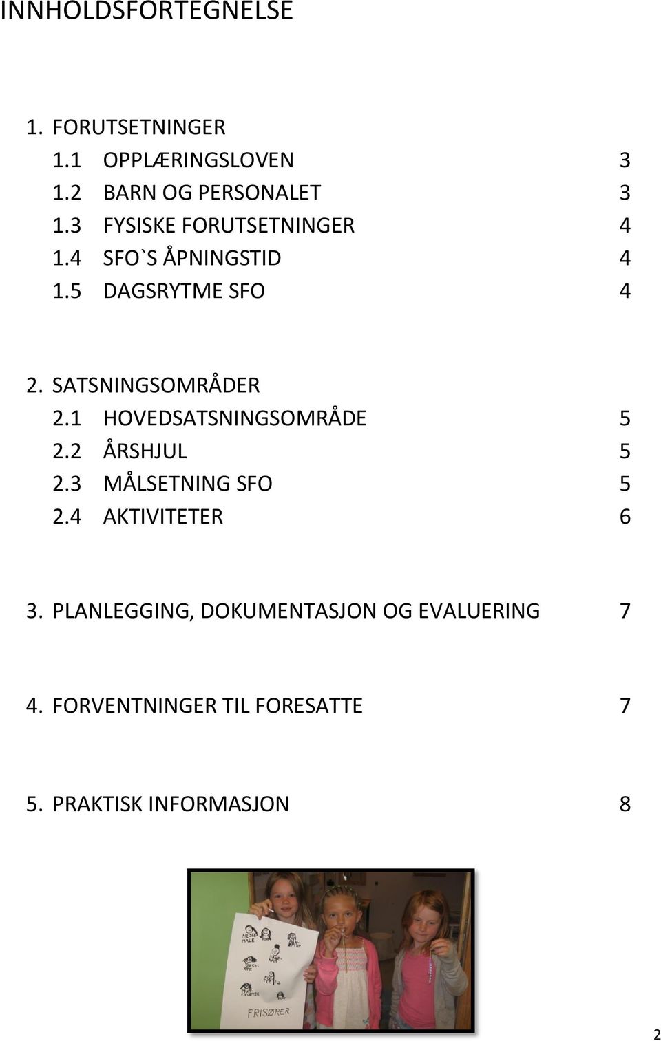 SATSNINGSOMRÅDER 2.1 HOVEDSATSNINGSOMRÅDE 5 2.2 ÅRSHJUL 5 2.3 MÅLSETNING SFO 5 2.