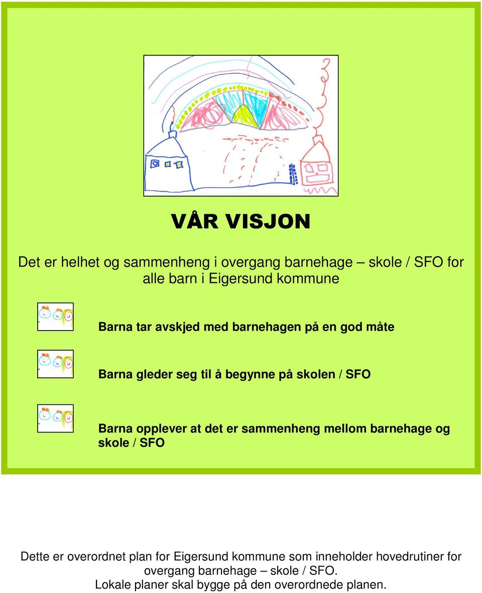 opplever at det er sammenheng mellom barnehage og skole / SFO Dette er overordnet plan for Eigersund