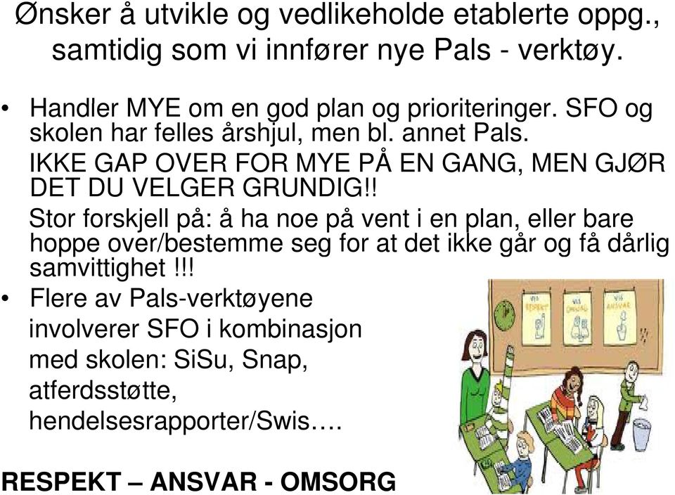 IKKE GAP OVER FOR MYE PÅ EN GANG, MEN GJØR DET DU VELGER GRUNDIG!