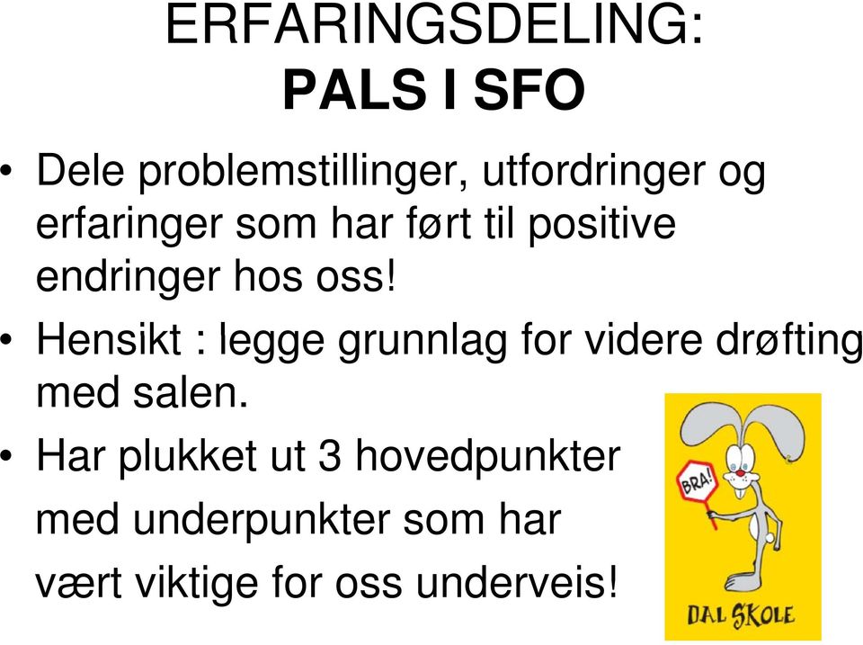 Hensikt : legge grunnlag for videre drøfting med salen.