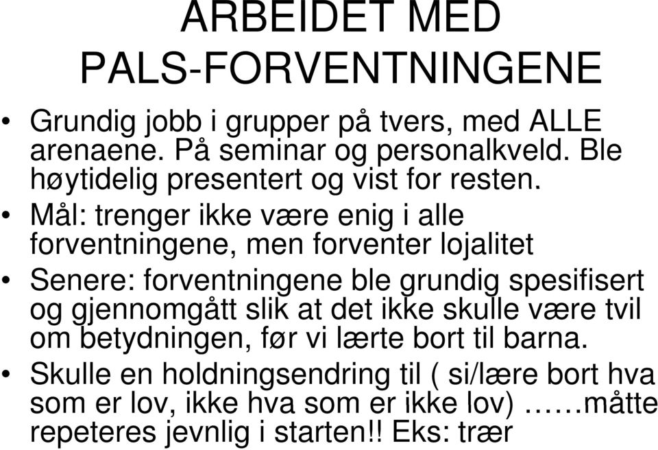 Mål: trenger ikke være enig i alle forventningene, men forventer lojalitet Senere: forventningene ble grundig spesifisert og