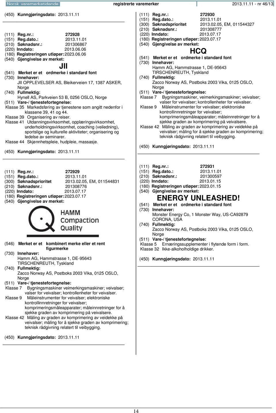 06 (180) Registreringen 2023.06.06 JII JII OPPLEVELSER AS, Bleikerveien 17, 1387 ASKER, Hynell AS, Parkveien 53 B, 0256 OSLO, Klasse 35 Markedsføring av tjenestene som angitt nedenfor i klassene 39, 41 og 44.