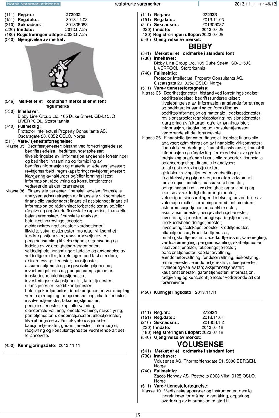 25 Bibby Line Group Ltd, 105 Duke Street, GB-L15JQ LIVERPOOL, Storbritannia Protector Intellectual Property Consultants AS, Oscarsgate 20, 0352 OSLO, Klasse 35 Bedriftsstjenester; bistand ved