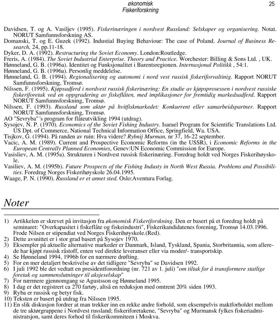 The Soviet Industrial Enterprise. Theory and Practice. Worchester: Billing & Sons Ltd., UK. Hønneland, G. B. (1996a). Identitet og Funksjonalitet i Barentsregionen. Internasjonal Politikk, 54:1.