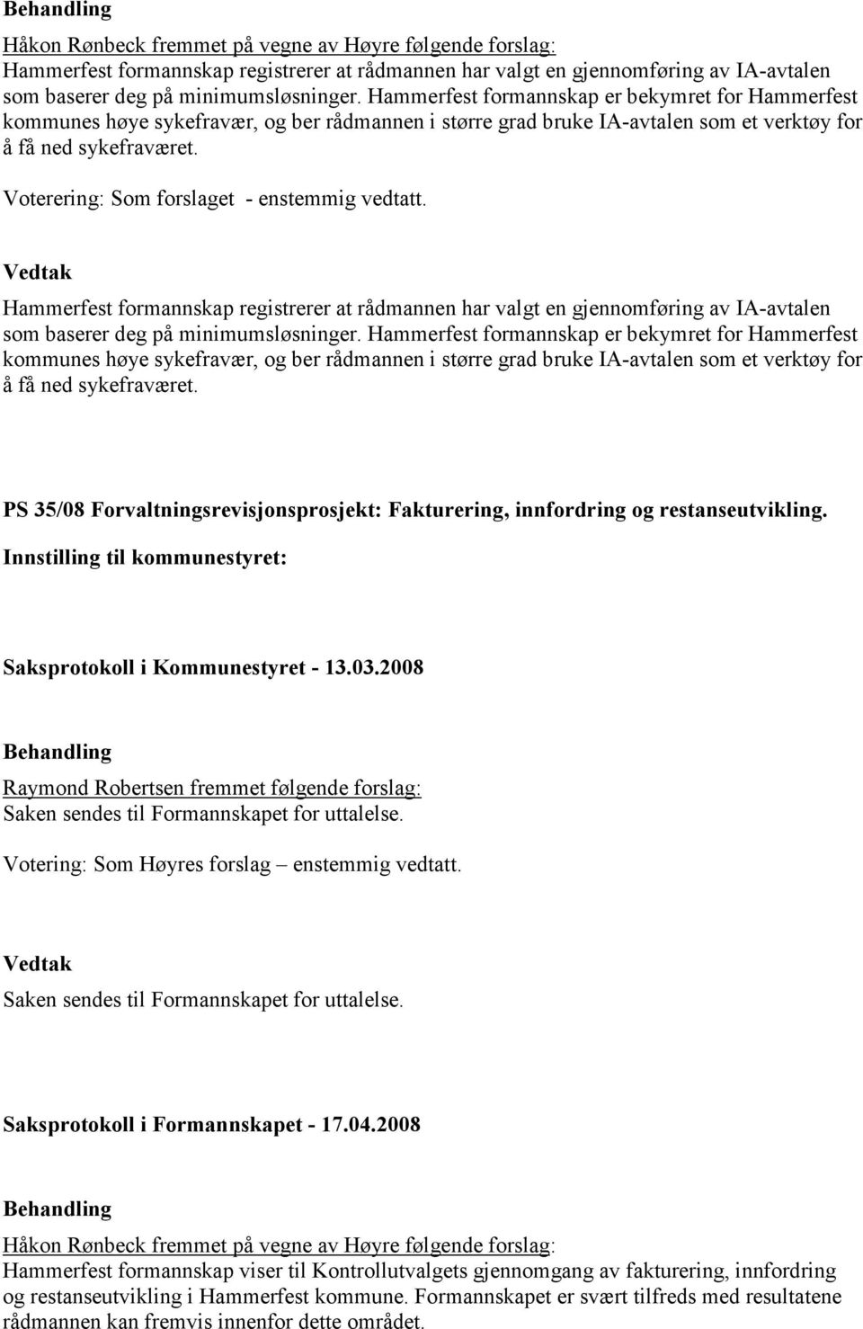 Voterering: Som forslaget - enstemmig vedtatt. Hammerfest formannskap registrerer at rådmannen har valgt en gjennomføring av IA-avtalen som baserer deg på minimumsløsninger.