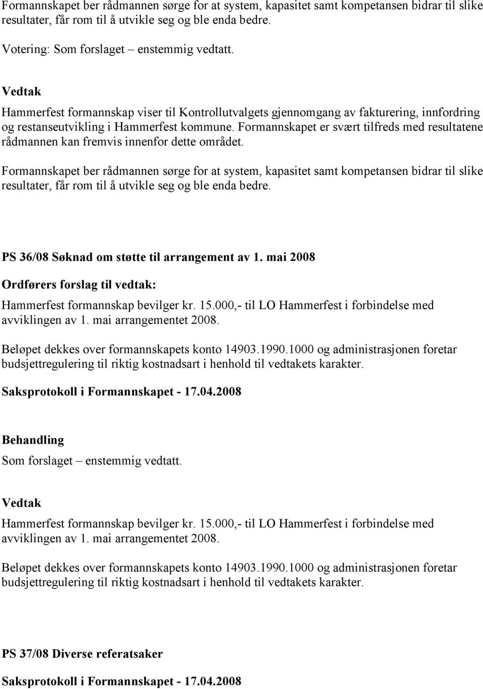 Formannskapet er svært tilfreds med resultatene rådmannen kan fremvis innenfor dette området.