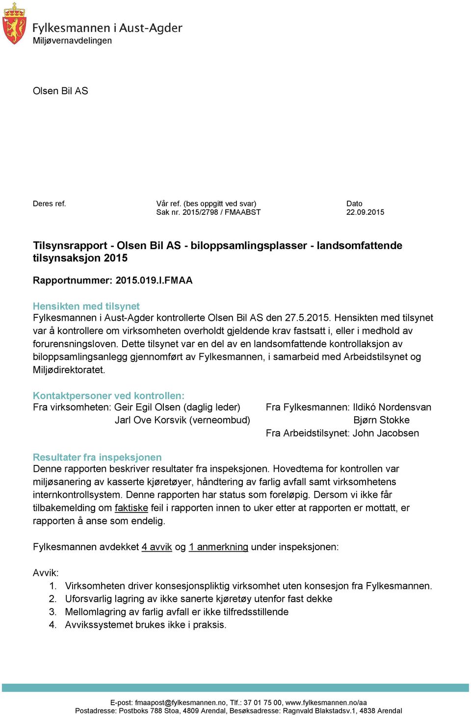 FMAA Hensikten med tilsynet Fylkesmannen i Aust-Agder kontrollerte Olsen Bil AS den 27.5.2015.