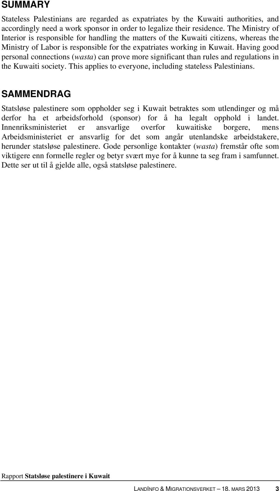 Having good personal connections (wasta) can prove more significant than rules and regulations in the Kuwaiti society. This applies to everyone, including stateless Palestinians.