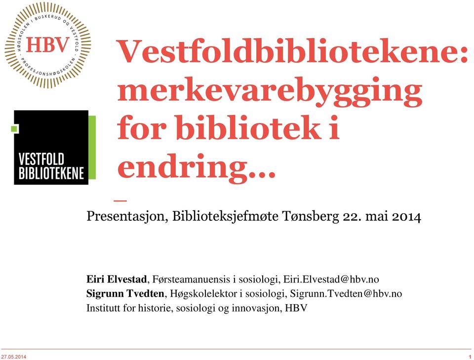 mai 2014 Eiri Elvestad, Førsteamanuensis i sosiologi, Eiri.Elvestad@hbv.