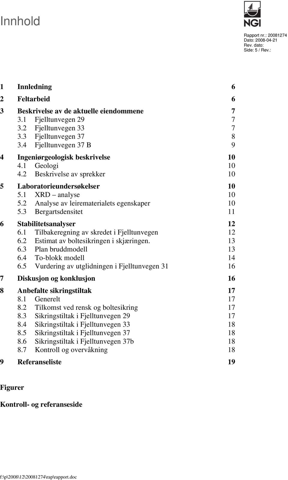 2 Analyse av leirematerialets egenskaper 10 5.3 Bergartsdensitet 11 6 Stabilitetsanalyser 12 6.1 Tilbakeregning av skredet i Fjelltunvegen 12 6.2 Estimat av boltesikringen i skjæringen. 13 6.