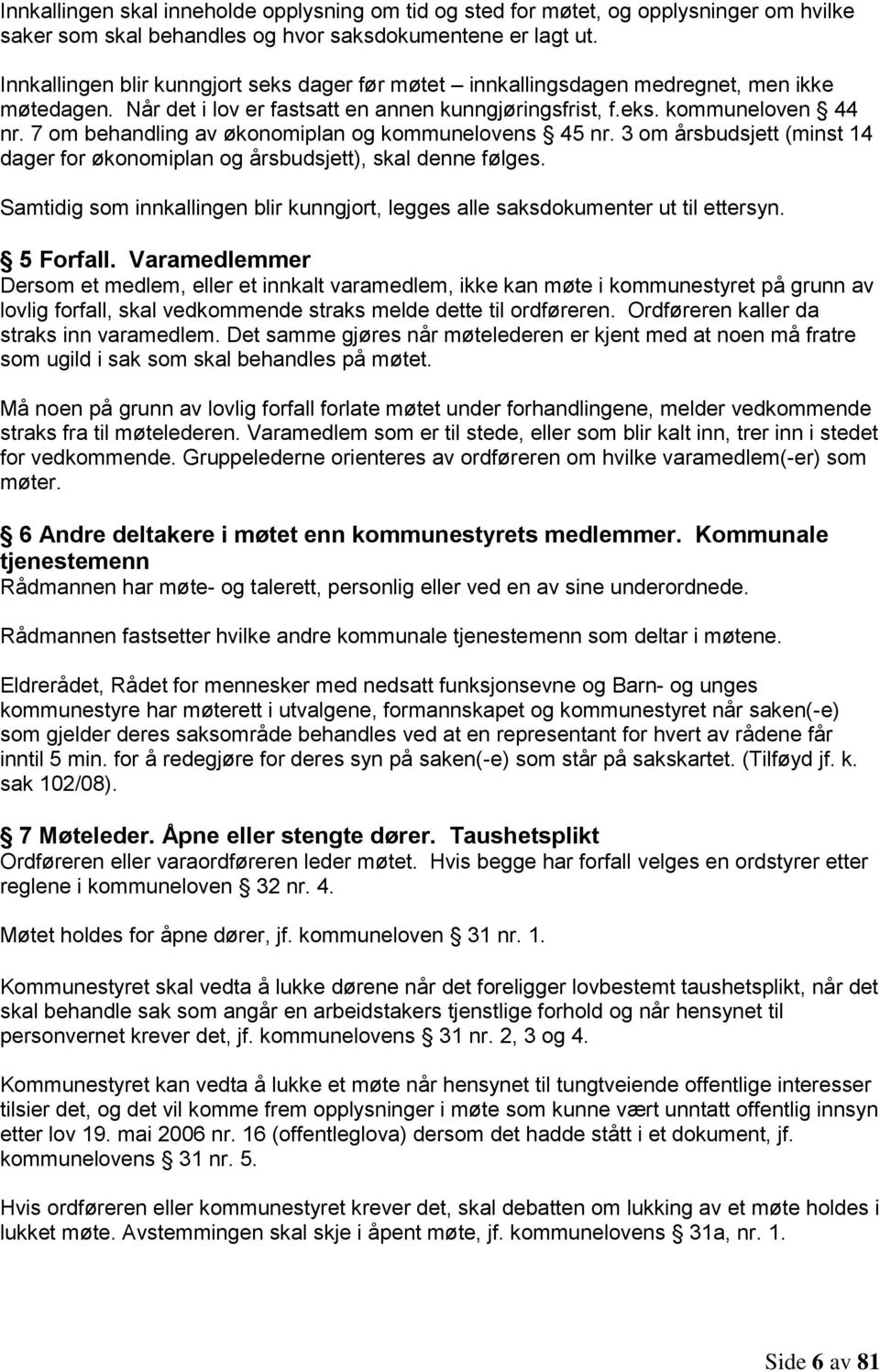 7 om behandling av økonomiplan og kommunelovens 45 nr. 3 om årsbudsjett (minst 14 dager for økonomiplan og årsbudsjett), skal denne følges.