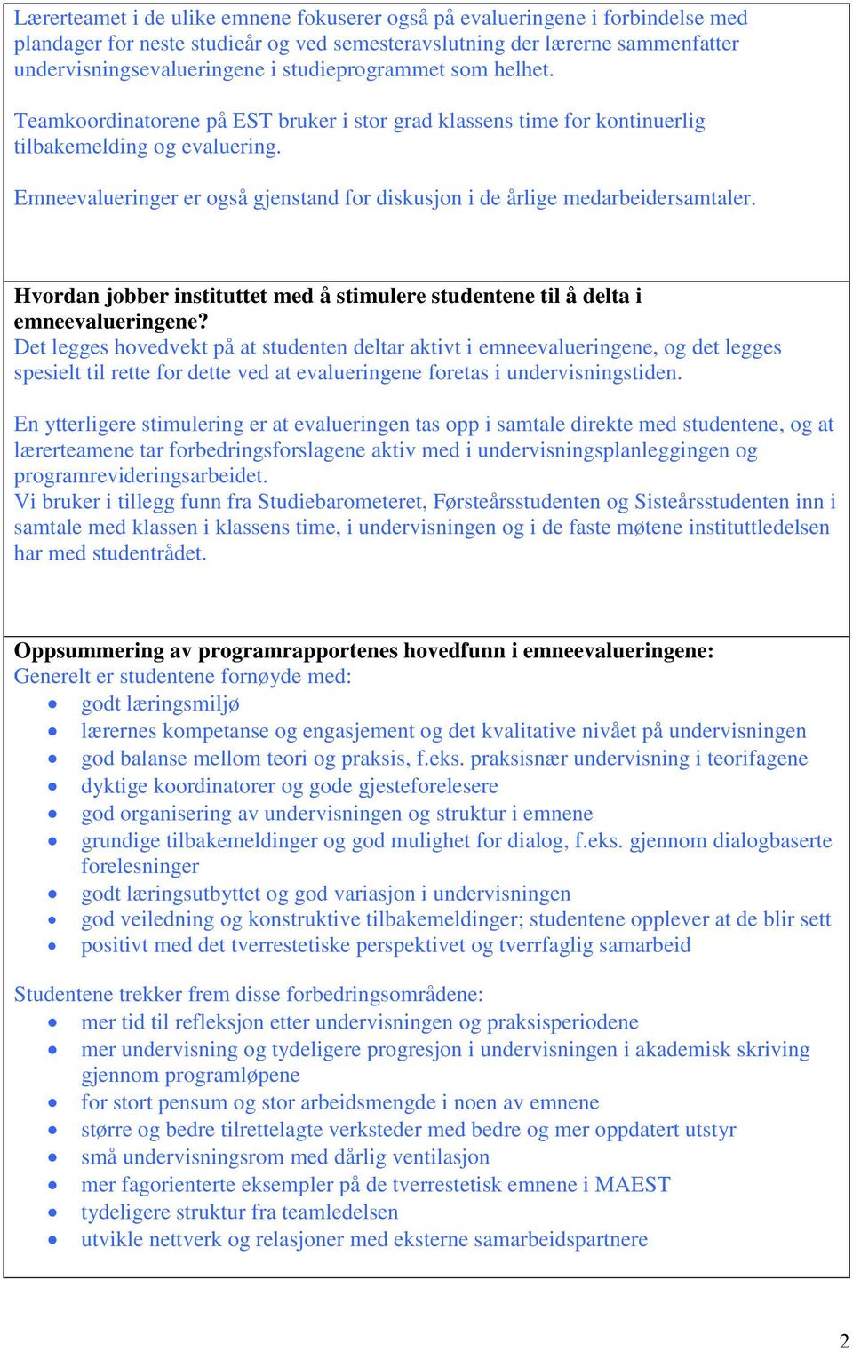 Emneevalueringer er også gjenstand for diskusjon i de årlige medarbeidersamtaler. Hvordan jobber instituttet med å stimulere studentene til å delta i emneevalueringene?