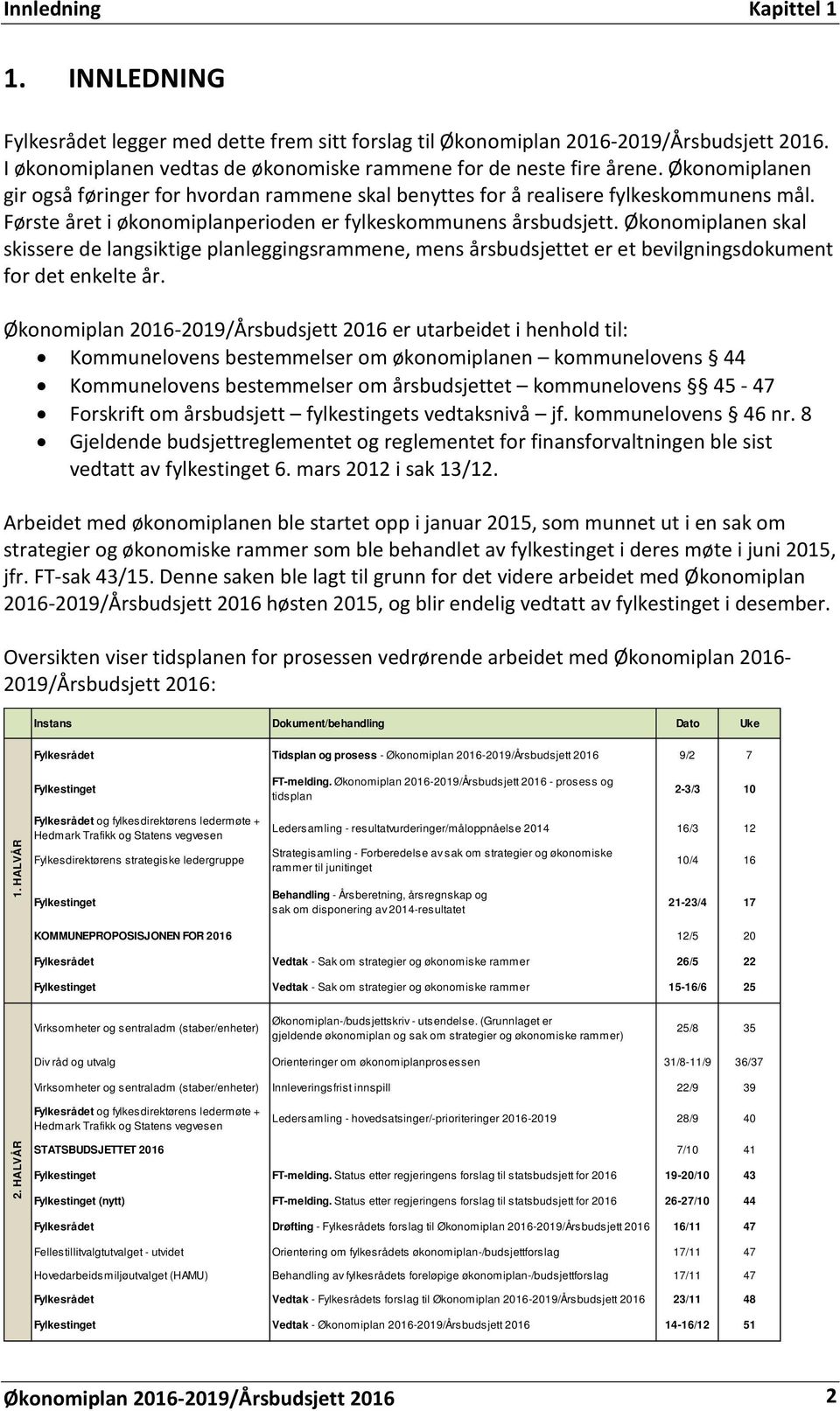 Økonomiplanen skal skissere de langsiktige planleggingsrammene, mens årsbudsjettet er et bevilgningsdokument for det enkelte år.