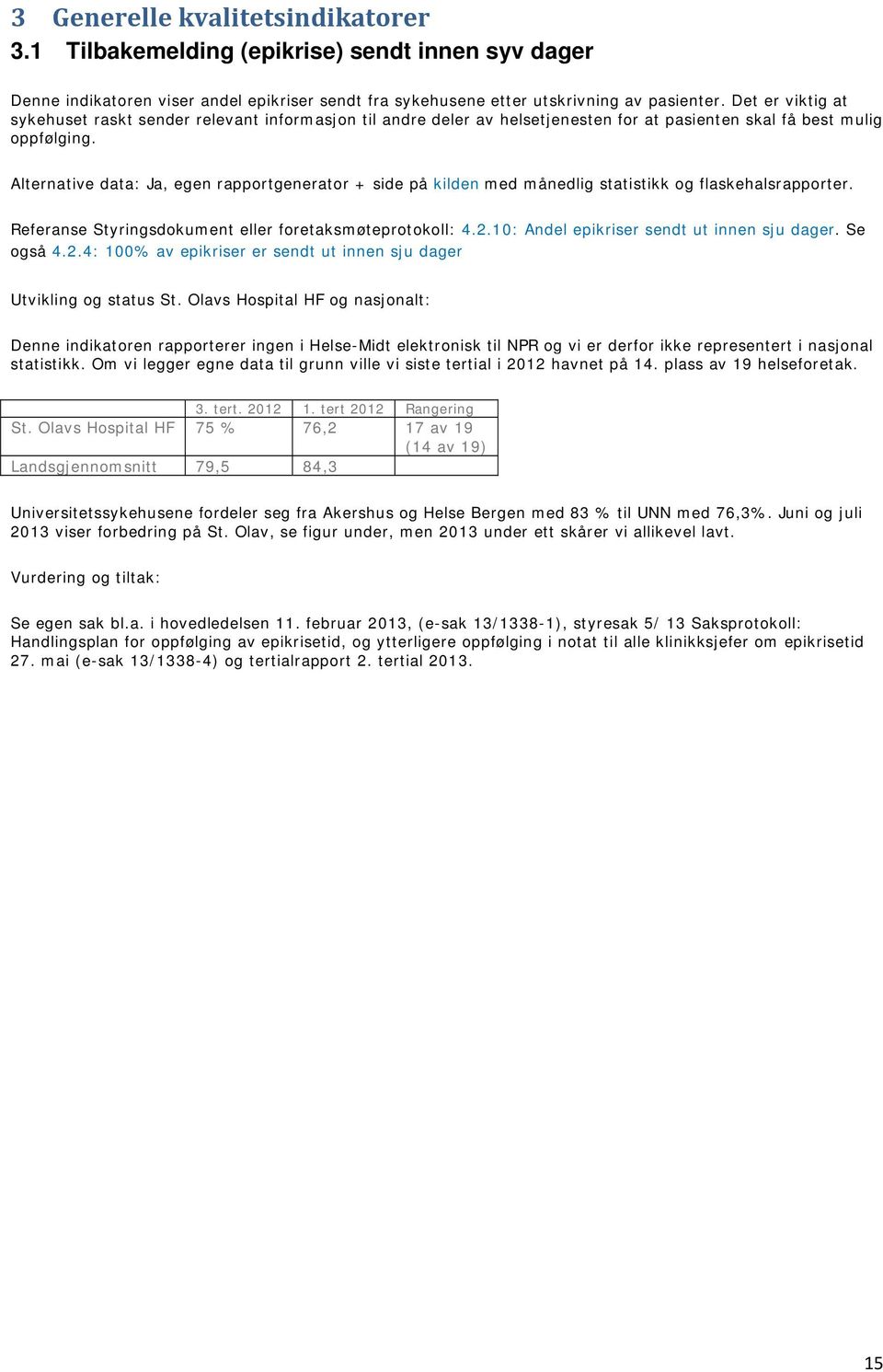 Alternative data: Ja, egen rapportgenerator + side på kilden med månedlig statistikk og flaskehalsrapporter. Referanse Styringsdokument eller foretaksmøteprotokoll: 4.2.