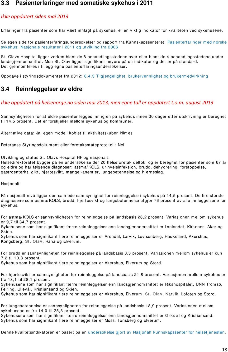 Olavs Hospital ligger verken blant de 8 behandlingsstedene over eller blant de 4 behandlingsstedene under landsgjennomsnittet. Men St.